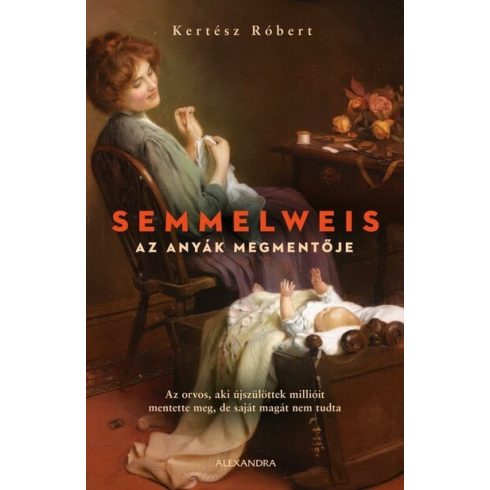 Kertész Róbert: Semmelweis - Az anyák megmentője