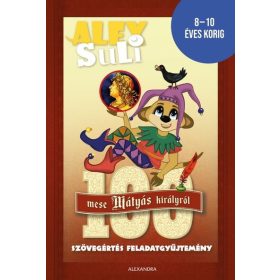   Fehér Sarolta: Alex Suli - 100 mese Mátyás Királyról - Szövegértés feladatgyűjtemény - 8-10 éves korig