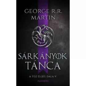   George R. R. Martin: Sárkányok tánca - A tűz és jég dala V. (új kiadás).