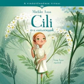   Mechler Anna: A virágtündérek titkai 4. - Cili és a varázscseppek