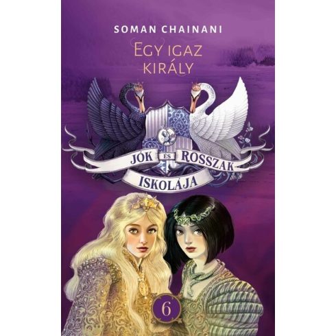 Soman Chainani: Jók és Rosszak Iskolája 6. - Egy igaz király
