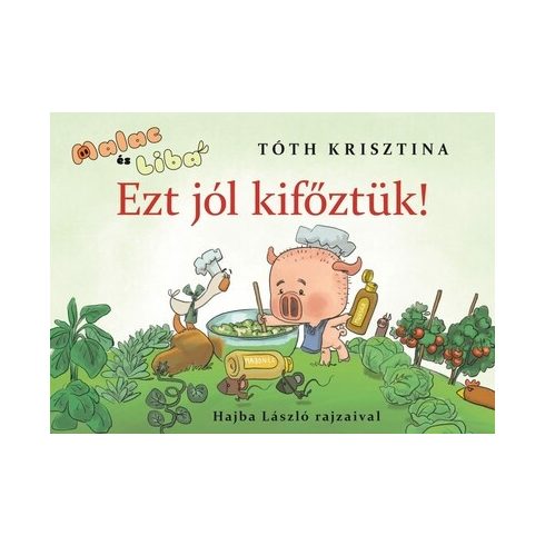 Tóth Krisztina: Ezt jól kifőztük! - Malac és Liba 7.
