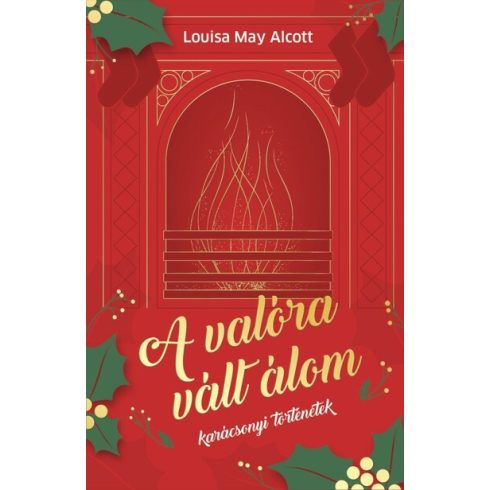 Louisa May Alcott: A valóra vált álom - Karácsonyi történetek