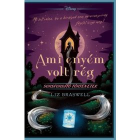   Liz Braswell: Disney - Sorsfordító történetek - Ami enyém volt rég