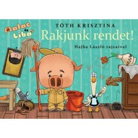 Tóth Krisztina: Rakjunk rendet! - Malac és Liba 8.