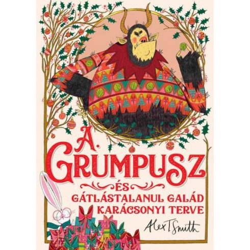 Alex T. Smith: A Grumpusz és gátlástalanul galád karácsonyi terve