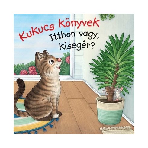 Kukucs Könyvek - Itthon vagy, kisegér?