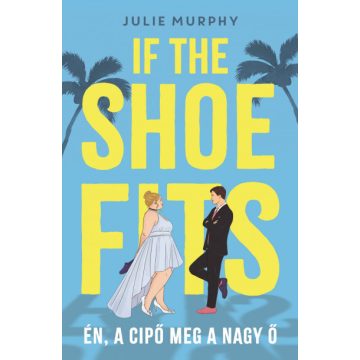 Julie Murphy: If the Shoe Fits - Én, a cipő meg a nagy Ő