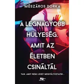   Mészáros Dorka: A legnagyobb hülyeség, amit az életben csináltál (Névre szólóan dedikálható)