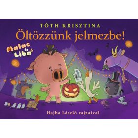 Tóth Krisztina: Öltözzünk jelmezbe! - Malac és Liba 9.