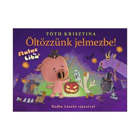 Tóth Krisztina: Öltözzünk jelmezbe! - Malac és Liba 9.