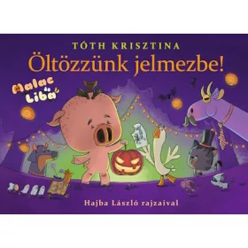   Tóth Krisztina: Öltözzünk jelmezbe! - Malac és Liba 9. (Névre szólóan dedikálható)