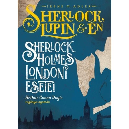 Irene M. Adler: Sherlock, Lupin és én - Sherlock Holmes londoni esetei