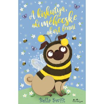 Bella Swift: A kiskutya, aki méhecske akart lenni