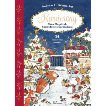   Előrendelhető: Andreas H. Schmachtl: Karácsony Alma Magdival, Snöfriddel és barátaikkal - 24 csodás mese §K