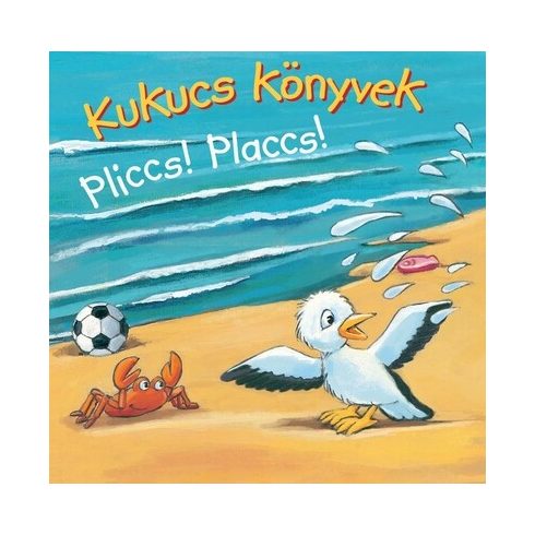 Kukucs Könyvek - Pliccs! Placcs!