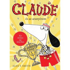   Alex T. Smith: Claude és az aranyérem / Claude a rivaldafényben