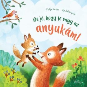 Katja Reider: De jó, hogy te vagy az anyukám!