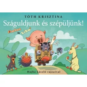   Tóth Krisztina: Malac és Liba 11. - Száguldjunk és szépüljünk! - Malac és Liba (Névre szólóan dedikálható)