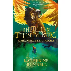   Katherine Rundell: Hihetetlen teremtmények 2. - A megmérgezett király