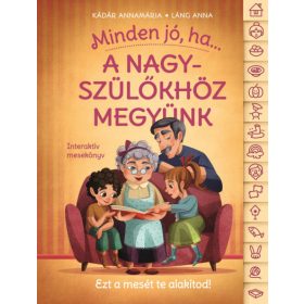   Kádár Annamária: Minden jó, ha a nagyszülőkhöz megyünk! - Interaktív mesekönyv