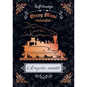 Ruff Orsolya: A végzetes vonatút - Orczy Mimi kalandjai