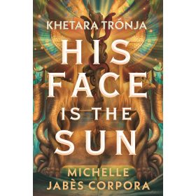   Michelle Jabes Corpora: His face is the sun - Khetara trónja