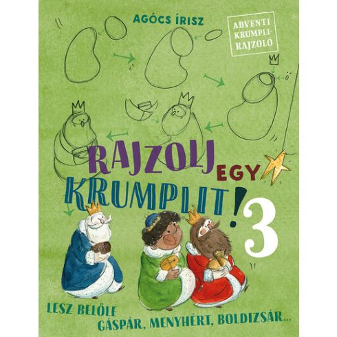 Agócs Írisz: Rajzolj egy krumplit! 3. - Lesz belőle Gáspár, Menyhért, Boldizsár