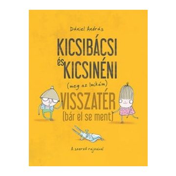   Dániel András: Kicsibácsi és Kicsinéni (meg az Imikém) Visszatér (bár el se ment)