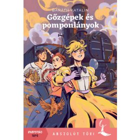 Baráth Katalin: Gőzgépek és pomponlányok