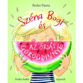 Bodor Panna: Széna Bogi és az óriás görögdinnye
