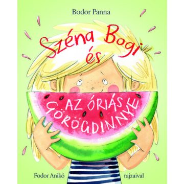 Bodor Panna: Széna Bogi és az óriás görögdinnye