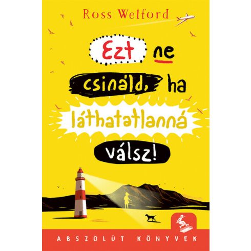 Ross Welford: Ezt ne csináld, ha láthatatlanná válsz!