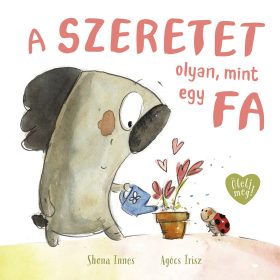 SHONA, INNES: A SZERETET OLYAN, MINT EGY FA - ÖLELJ MEG