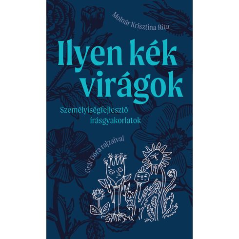 Előrendelhető: Molnár Krisztina Rita: Ilyen kék virágok - Személyiségfejlesztő írásgyakorlatok