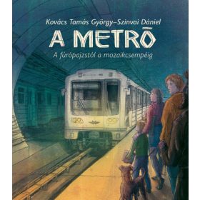   Kovács Tamás György: A metró - A fúrópajzstól a mozaikcsemépig