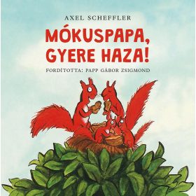 SCHEFFLER, AXEL: MÓKUSPAPA, GYERE HAZA!