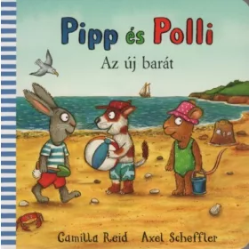   Camilla Reid: Pipp és Polli - Az új barát (lapozó)(új kiadás, nagyobb méret)
