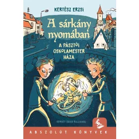   Kertész Erzsi: A SÁRKÁNY NYOMÁBAN - A PÁSZTÓI OSKOLAMESTER HÁZA (Névre szólóan dedikálható)