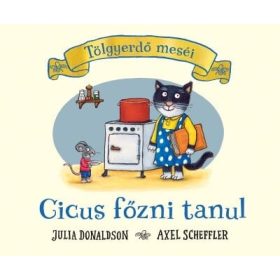   Julia Donaldson, Axel Scheffler: Cicus főzni tanul - Tölgyerdő meséi