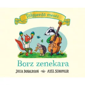   Julia Donaldson, Axel Scheffler: Borz zenekara - Tölgyerdő meséi