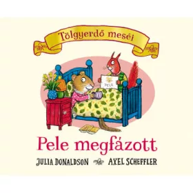   Julia Donaldson, Axel Scheffler: Pele megfázott - Tölgyerdő meséi