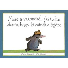   Werner Holzwarth, Wolf Erlbruch: Mese a vakondról, aki tudni akarta, hogy ki csinált a fejére