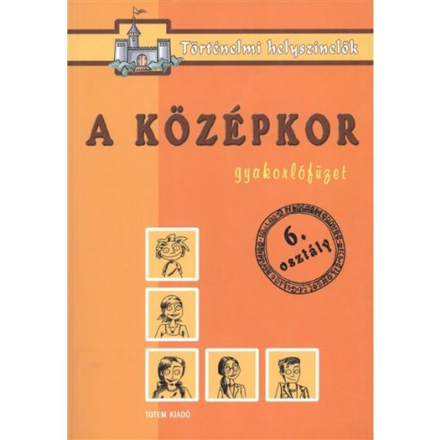 Foglalkoztató: A középkor /Gyakorlófüzet 6. osztály - történelmi helyszínelők