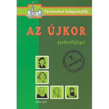   Foglalkoztató: Az újkor /Gyakorlófüzet 7. osztály - történelmi helyszínelők