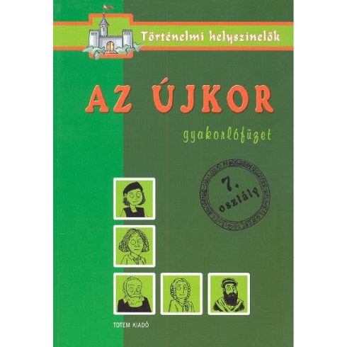 Foglalkoztató: Az újkor /Gyakorlófüzet 7. osztály - történelmi helyszínelők