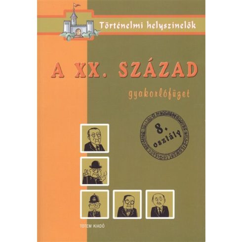 Foglalkoztató: A XX.század /Gyakorlófüzet 8.osztály - történelmi helyszínelők