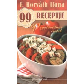   F. Horváth Ilona: Vegetáriánus ?ételek - F. Horváth Ilona 99 receptje