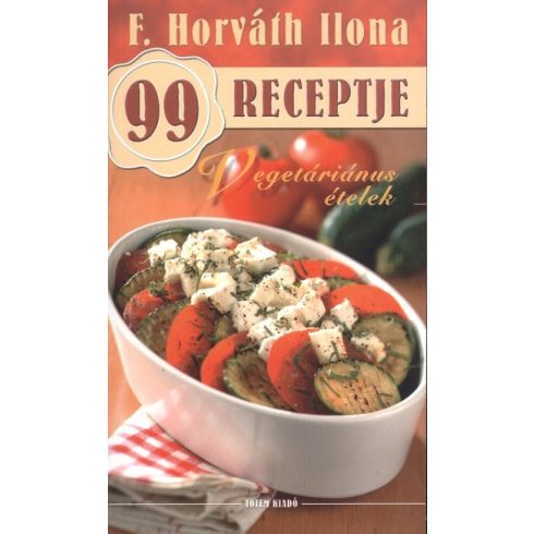 F. Horváth Ilona: Vegetáriánus ?ételek - F. Horváth Ilona 99 receptje