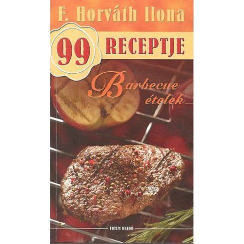 F. Horváth Ilona: Barbecue ételek - F. Horváth Ilona 99 receptje